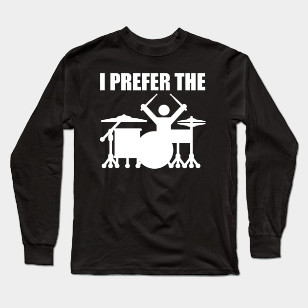 I Prefer The Drummer Long Sleeve T-Shirt by drummingco